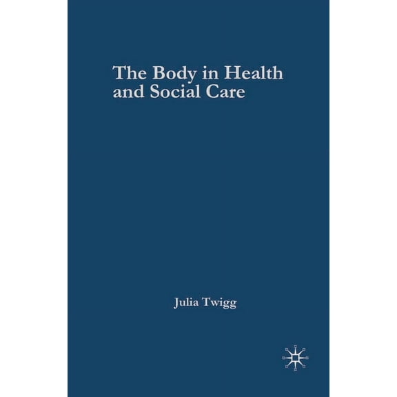 The Body in Health and Social Care, (Paperback)