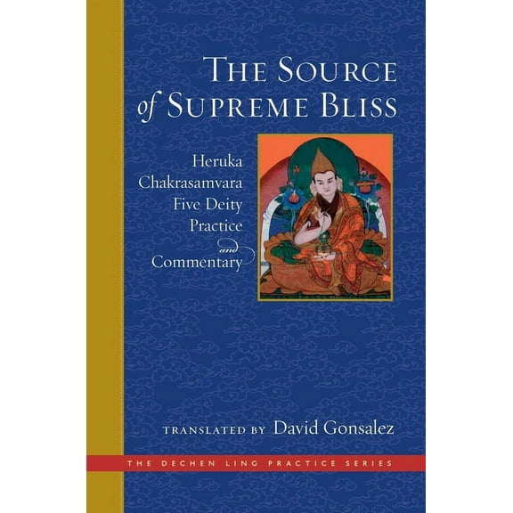 Dechen Ling Practice The Source of Supreme Bliss: Heruka Chakrasamvara Five Deity Practice and Commentary, (Hardcover)
