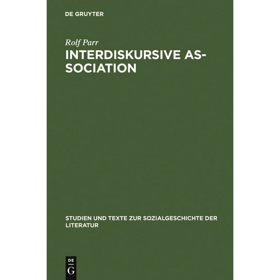 Studien Und Texte Zur Sozialgeschichte d Interdiskursive As-Sociation: Studien Zu Literarisch-Kulturellen Gruppierungen Zwischen Vormärz Und Weimarer Republik, Book 75, (Hardcover)