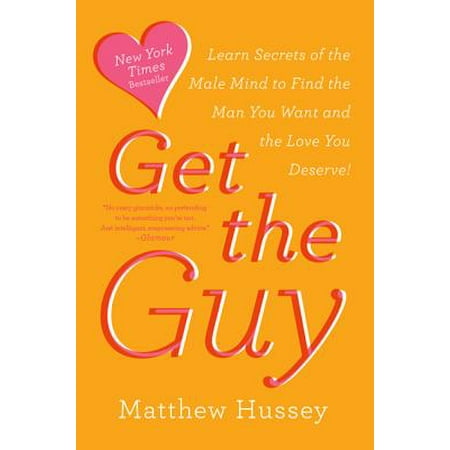 Get the Guy : Learn Secrets of the Male Mind to Find the Man You Want and the Love You (Best Qualities In A Guy)