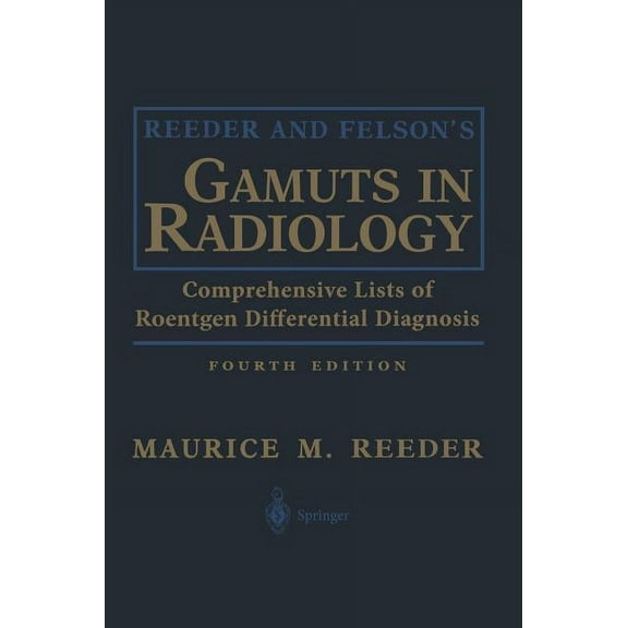 Reeder and Felson's Gamuts in Radiology: Comprehensive Lists of Roentgen Differential Diagnosis, (Hardcover)