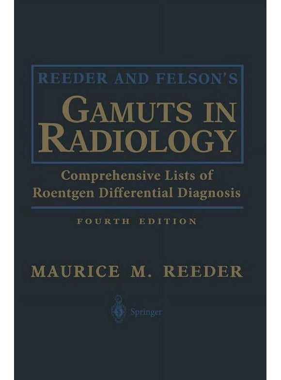 Reeder and Felson's Gamuts in Radiology: Comprehensive Lists of Roentgen Differential Diagnosis (Hardcover)