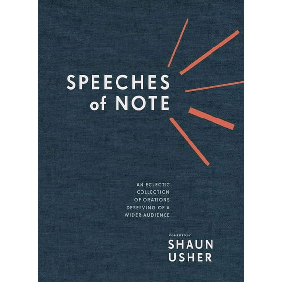 Speeches of Note: An Eclectic Collection of Orations Deserving of a Wider Audience, (Hardcover)