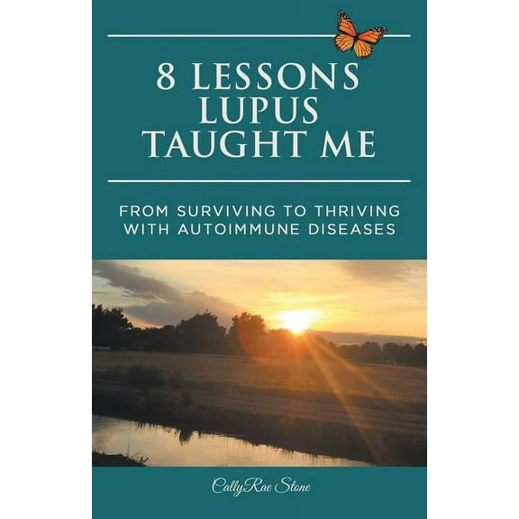 8 Lessons Lupus Taught Me: From Surviving to Thriving with Autoimmune Diseases, (Paperback)