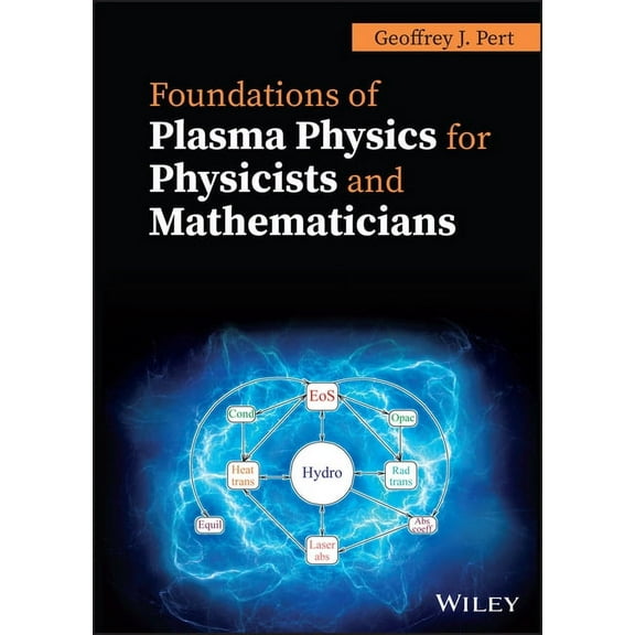 Foundations of Plasma Physics for Physicists and Mathematicians, (Hardcover)