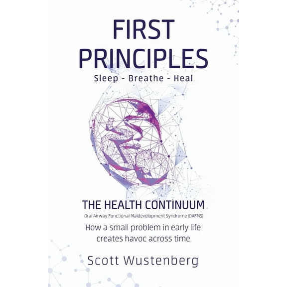 The Health Continuum First Principles: How a small problem in early life creates havoc across time., Book 1, (Paperback)