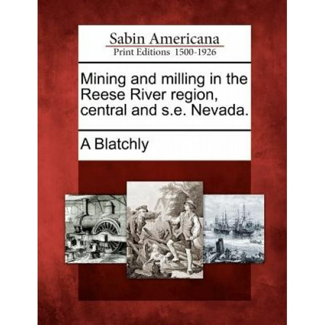 Exploitation Minière et Broyage dans la Région de la Rivière Reese, Centrale et S.E. Nevada.