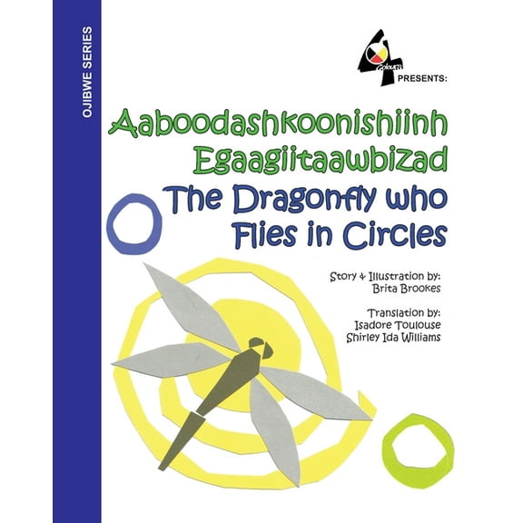 The Dragonfly Who Flies in Circles: Aaboodashkoonishiinh Egaagiitaawbizad, (Paperback)