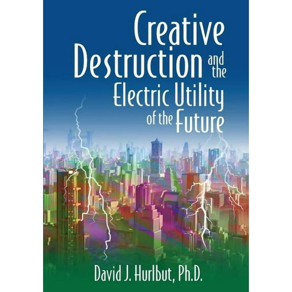 Creative Destruction and the Electric Utility of the Future, (Paperback)