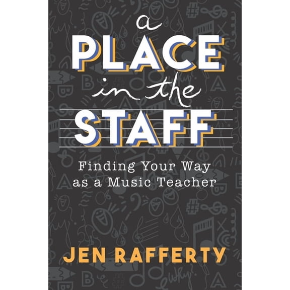 A Place in the Staff: Finding Your Way as a Music Teacher, (Paperback)