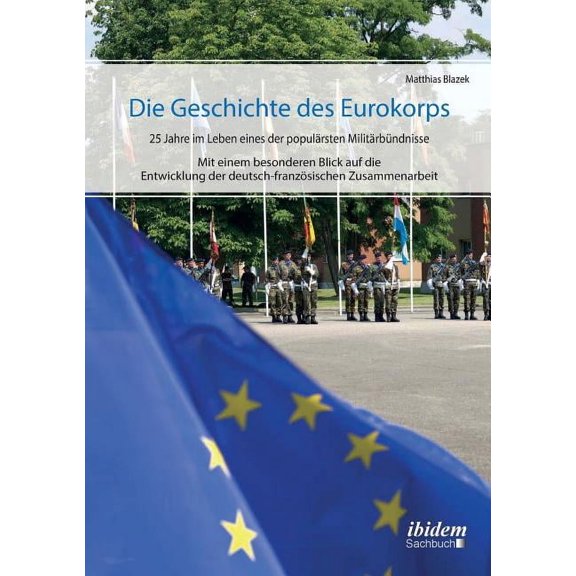 Die Geschichte des Eurokorps. 25 Jahre im Leben eines der populärsten Militärbündnisse (Paperback)