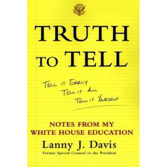 Pre-Owned Truth To Tell: Tell It Early, Tell It All, Tell It Yourself: Notes from My White House Education (Hardcover) 0684862786 9780684862781