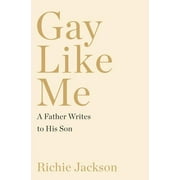 Gay Like Me: A Father Writes to His Son (Hardcover)