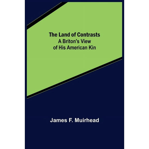 The Land of Contrasts: A Briton's View of His American Kin, (Paperback)