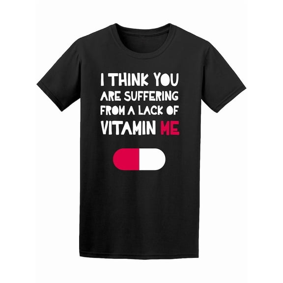 You're Suffering From Lack Of Me T-Shirt Men -Image by Shutterstock, Male Small