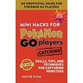 thumbnail image 1 of Mini Hacks for Pokemon GO Players: Catching: Skills, Tips, and Techniques for Capturing Monsters, 1 of 3