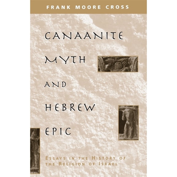 Canaanite Myth and Hebrew Epic: Essays in the History of the Religion of Israel, (Paperback)