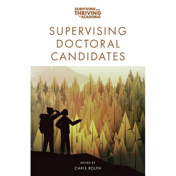Surviving and Thriving in Academia Supervising Doctoral Candidates, (Paperback)