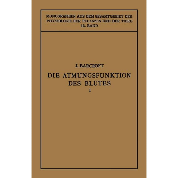 Monographien Aus Dem Gesamtgebiet der Ph Die Atmungsfunktion Des Blutes: Erster Teil Erfahrungen in Grossen HÃ¶hen, Book 13, (Paperback)