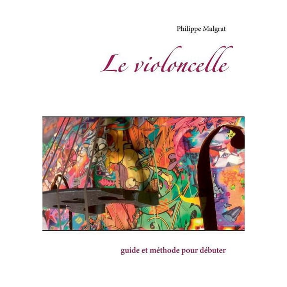 Le violoncelle: guide et méthode pour débuter, (Paperback)