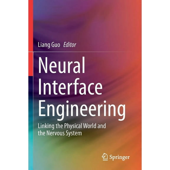 Neural Interface Engineering: Linking the Physical World and the Nervous System, (Paperback)