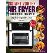 Instant Vortex Air Fryer Cookbook For Beginners: Fresh & Healthy Instant Vortex Air Fryer Oven Recipes Anyone Can Cook (Paperback)
