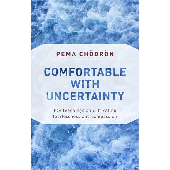 Pre-Owned Comfortable with Uncertainty: 108 Teachings on Cultivating Fearlessness and Compassion (Paperback) 1611805953 9781611805956