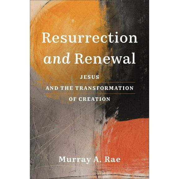 Resurrection and Renewal: Jesus and the Transformation of Creation, (Paperback)