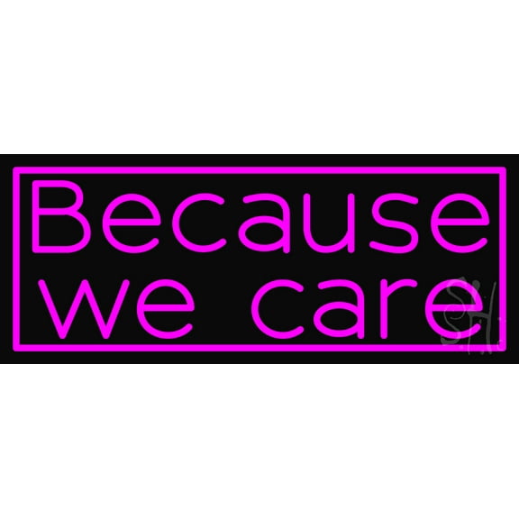 Because We Care LED Neon Sign 13" Tall x 32" Wide - inches Black Square Cut Acrylic Backing, with Dimmer - Premium built indoor Sign for Club, Home décor, Event, Workshop, Storefront.