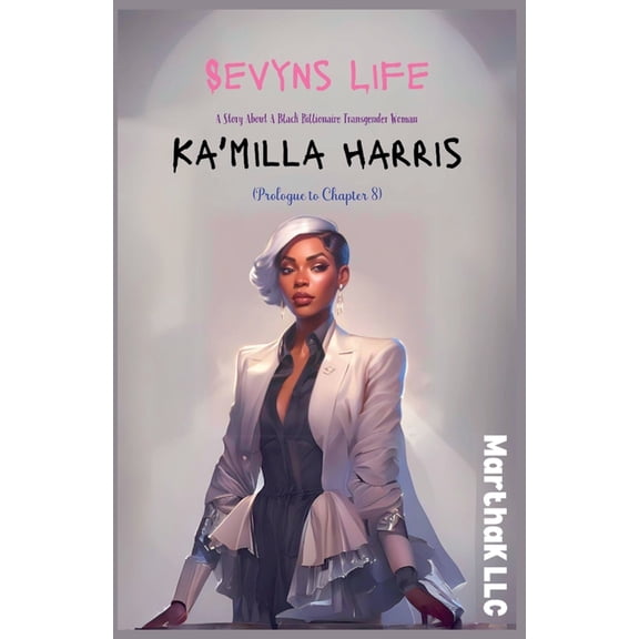 Sevyns Life Sevyns Life: A Story About The First Black Billionaire Transgender Woman (Prologue To Chapter 8), Book 1.2, (Paperback)