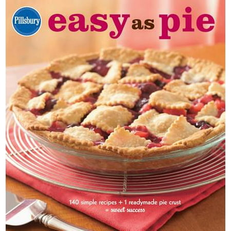 Pillsbury Easy as Pie : 140 Simple Recipes + 1 Readymade Pie Crust = Sweet (Best A Pieu Products)