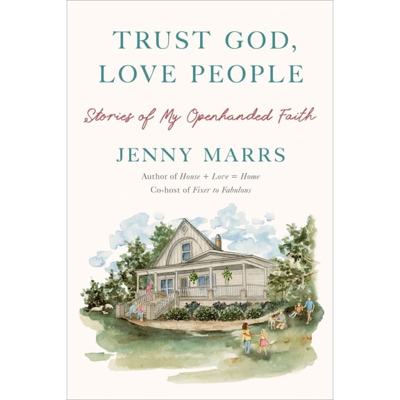 Trust God, Love People: Stories of My Openhanded Faith (Hardcover)