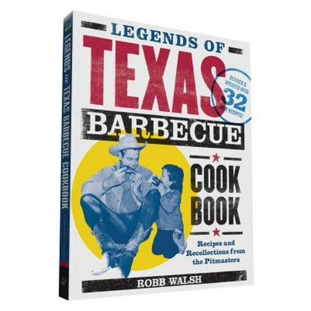 Legends of Texas Barbecue Cookbook : Recipes and Recollections from the Pitmasters, Revised & Updated with 32 New (Best Texas Bbq Recipes)