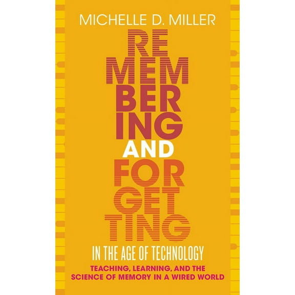 Teaching and Learning in Higher Educatio Remembering and Forgetting in the Age of Technology: Teaching, Learning, and the Science of Memory in a Wired World, (Paperback)