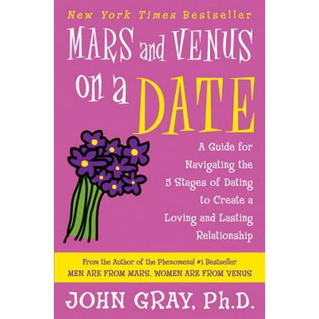 Online Dating Guide Mars and Venus on a Date : A Guide for Navigating the 5 Stages of Dating to Create a Loving and Lasting Relationship ()