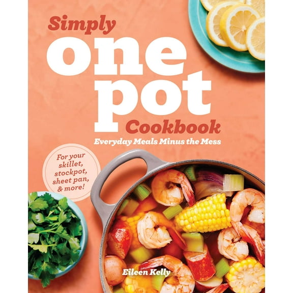 Simply One Pot Cookbook : Everyday Meals Minus the Mess (Paperback)