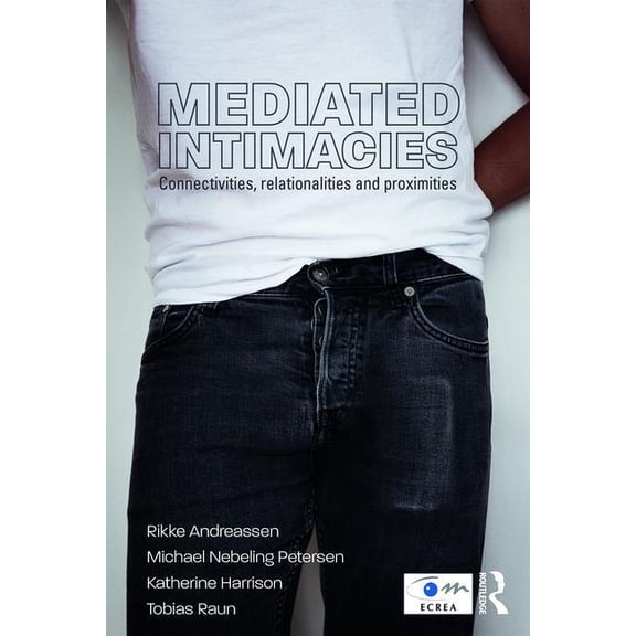 Routledge Studies in European Communicat Mediated Intimacies: Connectivities, Relationalities and Proximities, (Paperback)