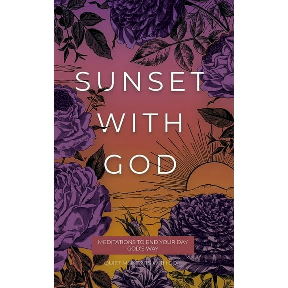 Quiet Moments with God Sunset with God: Meditations to End Your Day God's Way, (Paperback)
