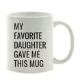 thumbnail image 1 of Coffee Mug, My Favorite Daughter Gave Me This Mug, 1-Pack, 1 of 3