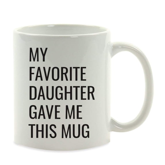 Coffee Mug, My Favorite Daughter Gave Me This Mug, 1-Pack