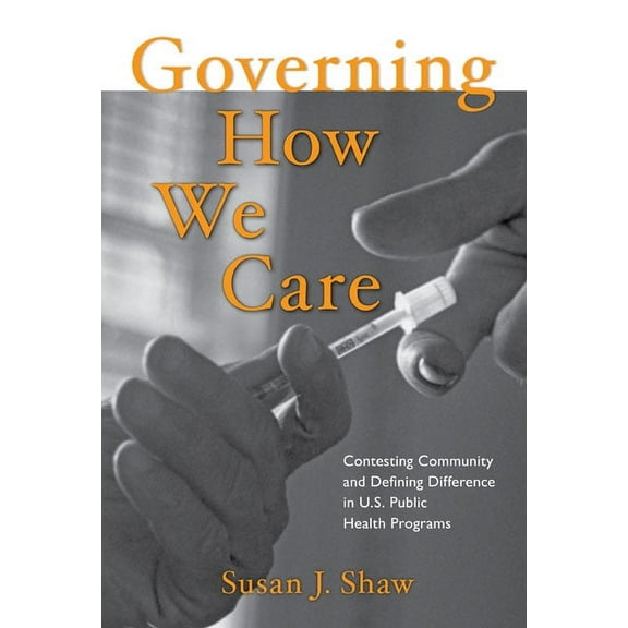 Governing How We Care: Contesting Community and Defining Difference in U.S. Public Health Programs, (Paperback)