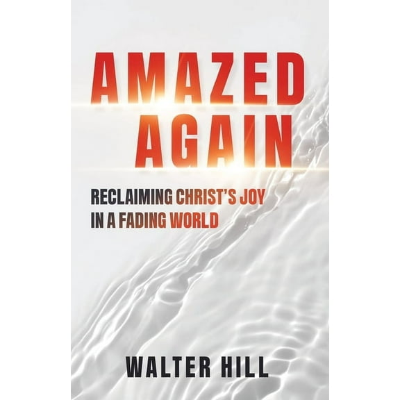 Amazed Again: Reclaiming Christ's Joy in a Fading World, (Paperback)