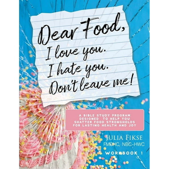 The Dear Food Dear Food, I Love You. I Hate You. Don't Leave Me! Workbook 1: A Bible Study Program Designed to Help You Shatter Food S, Book 1, (Paperback)