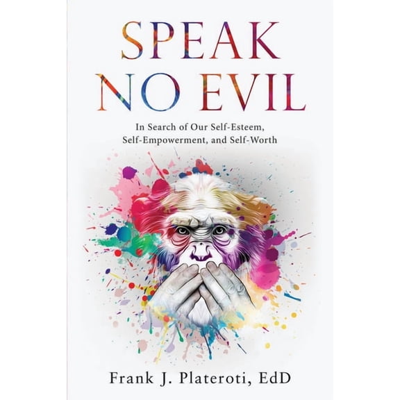Speak No Evil: In Search of Our Self-Esteem, Self-Empowerment, and Self-Worth (Paperback)