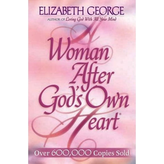 A Woman After God's Own Heart (Paperback) by Elizabeth George