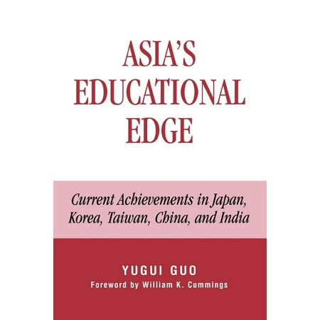 Asia's Educational Edge : Current Achievements in Japan, Korea, Taiwan, China, and India (Paperback)