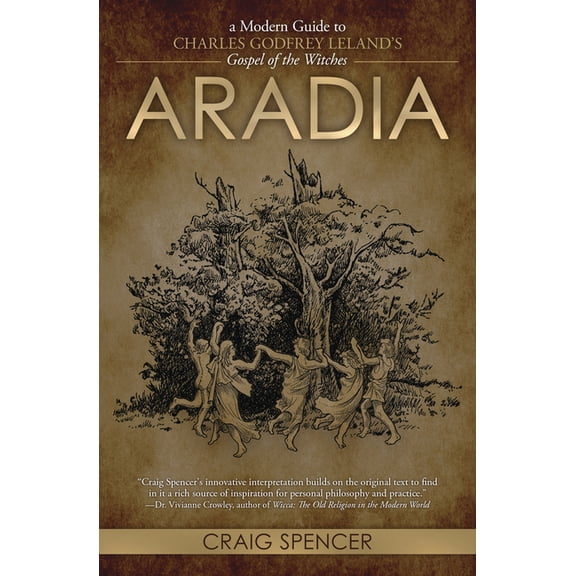 Aradia: A Modern Guide to Charles Godfrey Leland's Gospel of the Witches (Paperback)