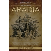 Aradia: A Modern Guide to Charles Godfrey Leland's Gospel of the Witches (Paperback)