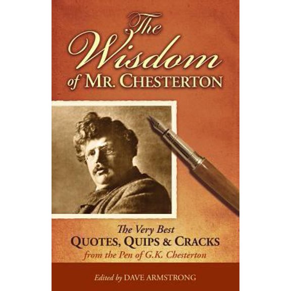 Pre-Owned The Wisdom of Mr. Chesterton: The Very Best Quotes, Quips, and Cracks from the Pen of G.K. Chesterton, (Paperback)
