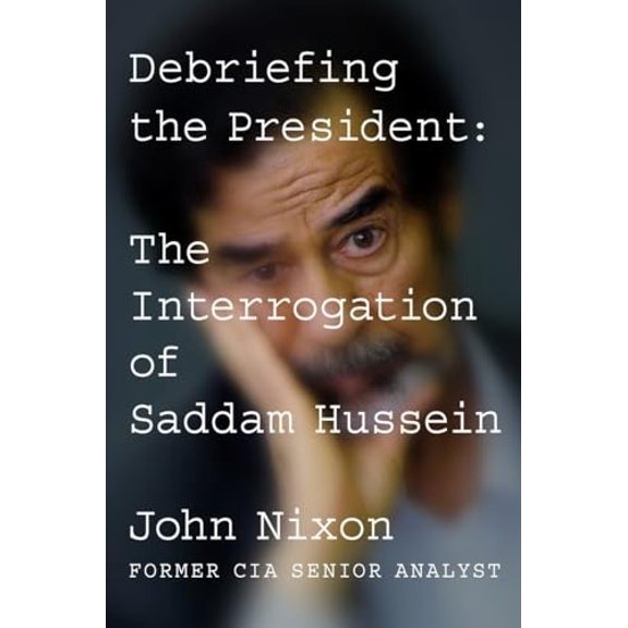 Pre-Owned Debriefing the President: The Interrogation of Saddam Hussein (Hardcover) 0399575812 9780399575815